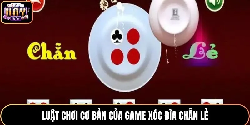 Luật chơi cơ bản của game xóc đĩa chẵn lẻ