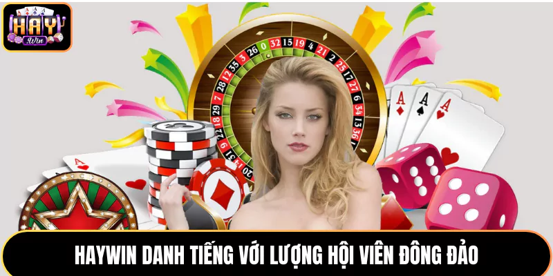 Trang giải trí HAYWIN danh tiếng với lượng hội viên đông đảo