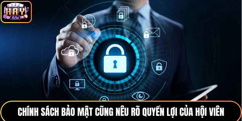 Chính sách về bảo mật cũng nêu rõ quyền lợi của hội viên