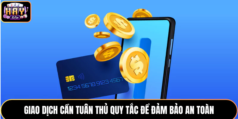 Giao dịch cần tuân thủ quy tắc để đảm bảo an toàn