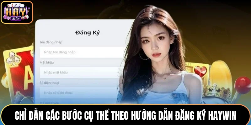 Chỉ dẫn các bước cụ thể theo hướng dẫn đăng ký HAYWIN