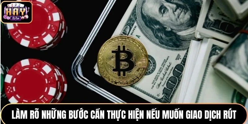 Làm rõ những bước cần thực hiện nếu muốn giao dịch rút