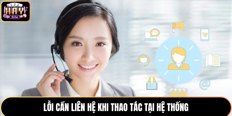 Lỗi cần liên hệ khi thao tác tại hệ thống