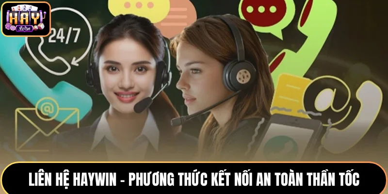 Liên Hệ HAYWIN - Phương Thức Kết Nối An Toàn Thần Tốc