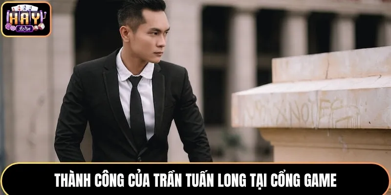 Thành công của Trần Tuấn Long tại cổng game