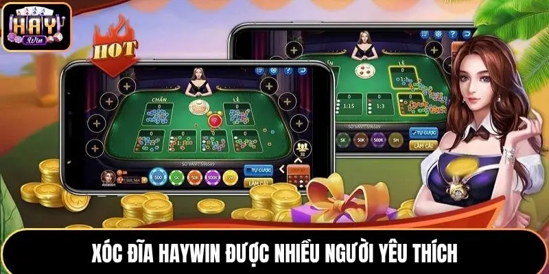 Xóc đĩa HAYWIN được nhiều người yêu thích